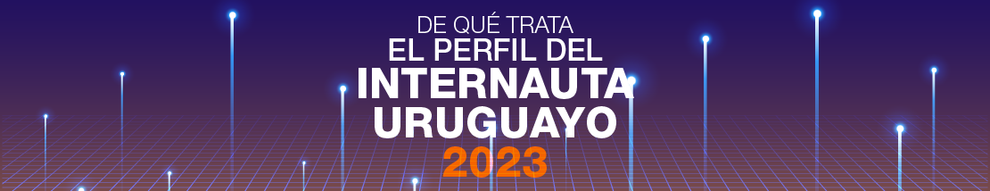 El perfil del internauta uruguayo 2023